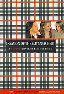 Invasion Of The Boy Snatchers (Clique) - Lisi Harrison