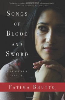 Songs of Blood and Sword: A Daughter's Memoir - Fatima Bhutto