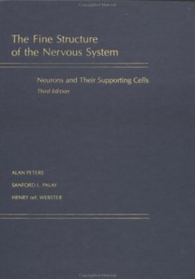 The Fine Structure of the Nervous System: Neurons and Their Supporting Cells - Alan A. Peters, Sanford L. Palay