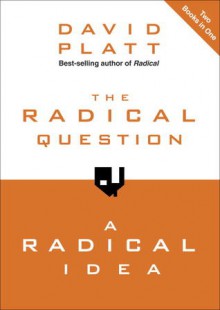 The Radical Question and A Radical Idea - David Platt