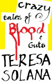 Crazy Tales of Blood and Guts - Teresa Solana, Peter Bush