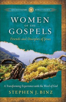 Women of the Gospels: Friends and Disciples of Jesus - Stephen J. Binz