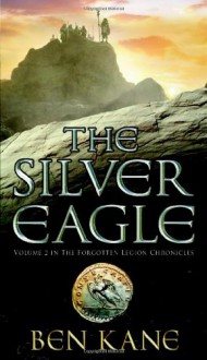 The Silver Eagle (The Forgotten Legion Chronicles) - Ben Kane