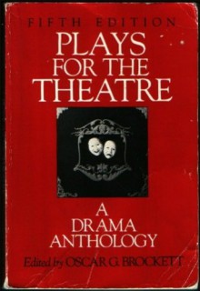 Plays for the Theatre: A Drama Anthology - Oscar Gross Brockett