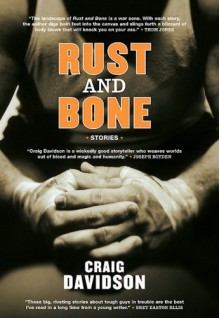 Rust And Bone: Stories - Craig Davidson