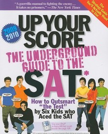 Up Your Score: The Underground Guide to the SAT 2009-2010 Edition - Larry Berger, Michael Colton, Manek Mistry