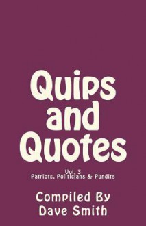 Quips and Quotes Vol. 3: Patriots, Politicians & Pundits - Dave Smith