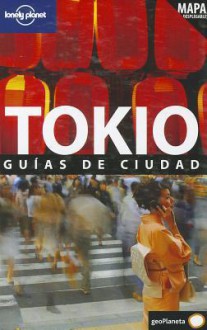 Tokio Guias de Ciudad [With Map] - Andrew Bender, Timothy N. Hornyak, Lonely Planet