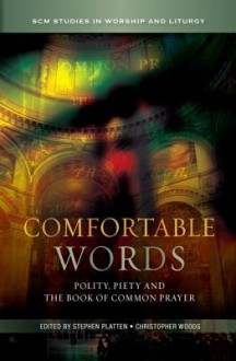 Comfortable Words: Polity, Piety and the Book of Common Prayer - Stephen Platten, Christopher Woods