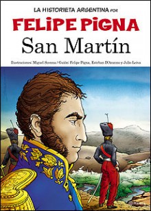 Historieta Argentina: San Martín - Felipe Pigna