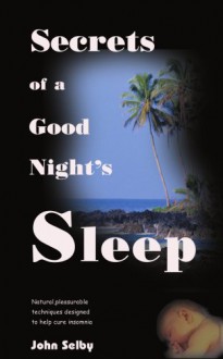 Secrets of a Good Night's Sleep - John Selby