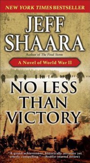 No Less Than Victory: A Novel of World War II - Jeff Shaara