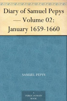 Diary of Samuel Pepys - Volume 02: January 1659-1660 - Samuel Pepys, Mynors Bright