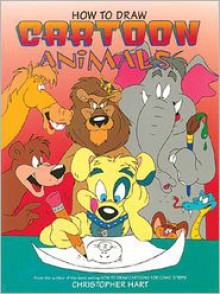 How to Draw Cartoon Animals - Christopher Hart, Candace Raney, Bob Filli