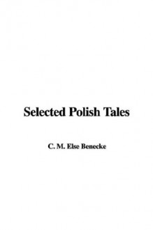 Selected Polish Tales - Else C.M. Benecke, Marie Busch