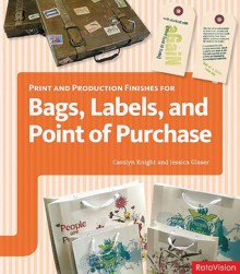 Print and Production Finishes for Bags, Labels and Point of Purchase - Jessica Glaser, Carolyn Knight