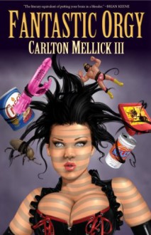 Fantastic Orgy - Carlton Mellick III