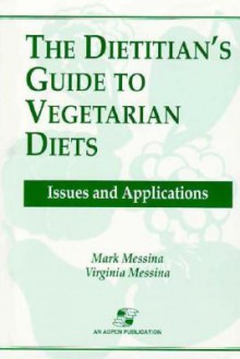 The Dietitian's Guide To Vegetarian Diets: Issues And Applications - Ginny Messina, Mark Messina