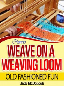 How To Weave On A Weaving Loom (Old Fashioned Fun) - Jack McDonogh, Richard Williams