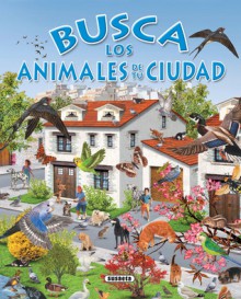 Busca los animales de tu ciudad - Susaeta Publishing, Inc., Susaeta Publishing Inc, Susaeta Publishing, Inc.