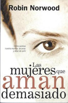 Las mujeres que aman demasiado (Spanish Edition) - Robin Norwood