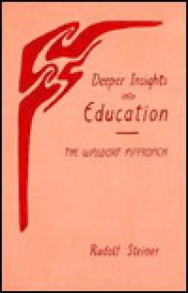 Deeper Insights Into Education: The Waldorf School Approach - Rudolf Steiner, Rene Querido