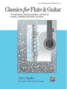 Classics for Flute & Guitar: 19 Well-Known Classical Melodies, Selected for Recitals, Weddings, and Festive Occasions - Jerry Snyder, Terry Summa