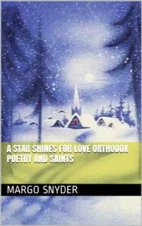 A Star Shines for Love Orthodox Poetry and Saints - Margo Snyder