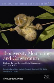 Biodiversity Monitoring and Conservation: Bridging the Gap Between Global Commitment and Local Action - Ben Collen, Nathalie Pettorelli, Sarah M. Durant, Linda Krueger, Jonathan Baillie