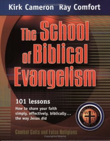 The School of Biblical Evangelism: 101 Lessons: How to Share Your Faith Simply, Effectively, Biblically... the Way Jesus Did - Kirk Cameron