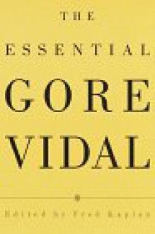 The Essential Gore Vidal: A Gore Vidal Reader - Gore Vidal, Fred Kaplan