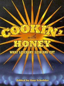 Cookin' with Honey: What Literary Lesbians Eat - Amy Scholder