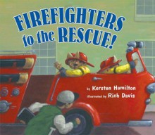 Firefighters to the Rescue - Kersten Hamilton, Rich Davis