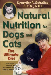 Natural Nutrition for Dogs and Cats - Kymythy Schultze