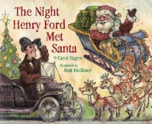 The Night Henry Ford Met Santa - Carol Hagen, Matt Faulkner