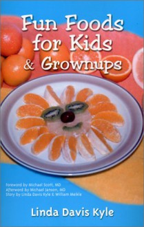 Fun Foods for Kids & Grownups: Your Essential Guide to Family Fun & Good Health - Michael Scott, Linda Davis Kyle, William Meikle, Guy Lancaster, Mindy Reed, Michael Janson