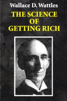 The Science of Getting Rich (Illustrated) - Wallace D. Wattles