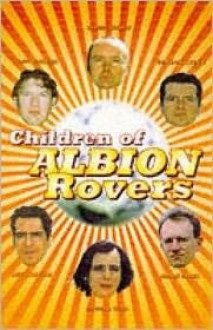 Children of Albion Rovers - Kevin Williamson, Irvine Welsh, Alan Warner, Gordon Legge, James Meek, Laura J. Hird, Paul Reekie