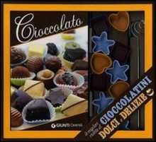 Cioccolato. Le migliori ricette di cioccolatini, dolci e delizie - Various