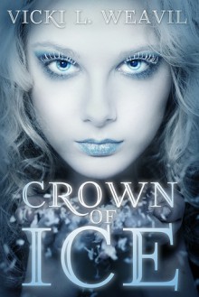 Crown Of Ice - Vicki L. Weavil