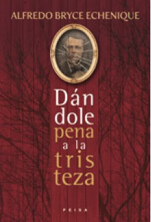 Dándole pena a la tristeza - Alfredo Bryce Echenique