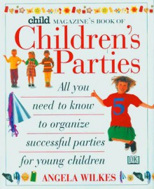 Child Magazine Book of Children's Parties - Angela Wilkes