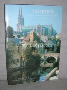 Chartres: The Cathedral and the Old Town - Malcolm Miller