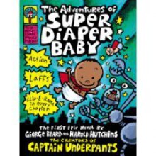 The Adventures of Super Diaper Baby - Dav Pilkey, George Beard, Harold Hutchins