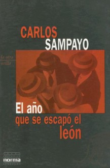 El Año Que Se Escapó el León - Carlos Sampayo