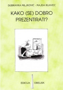 Kako (se) dobro prezentirati? - Dubravka Miljković, Majda Rijavec