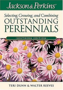 Jackson & Perkins Selecting, Growing and Combining Outstanding Perennials: Southern Edition (Jackson & Perkins Selecting, Growing and Combining Outstanding Perinnials) - Teri Dunn, Walter Reeves