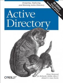 Active Directory: Designing, Deploying, and Running Active Directory - Brian Desmond, Joe Richards, Robbie Allen, Alistair G. Lowe-Norris