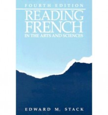 Reading French in Arts and Science, 4th Edition - Edward M. Stack