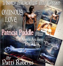 Two Books in One - Ominous Love and Paradox - The Angels Are Here - Patricia Puddle, Patti Roberts